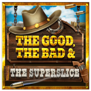 The Good, The Bad & The SuperSlice